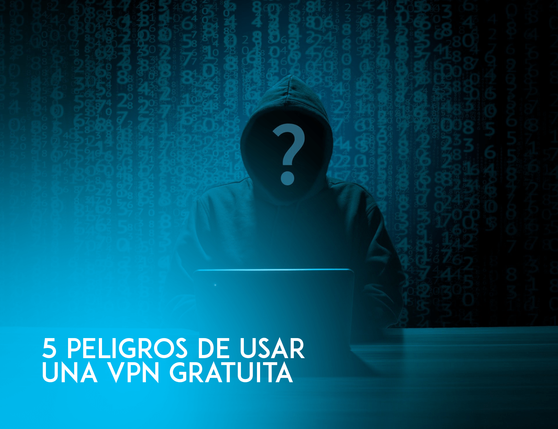 5 peligros de usar servicios de VPN gratuitos