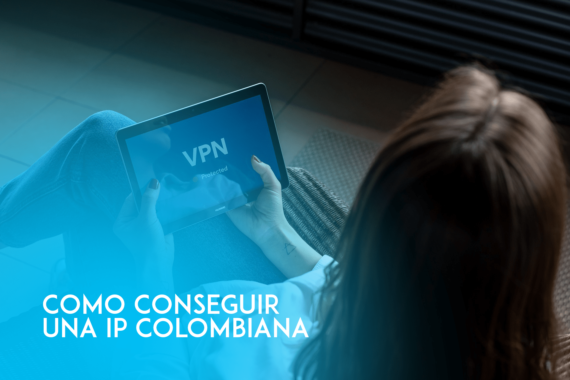 Cómo conseguir una IP colombiana desde cualquier lugar en 2021