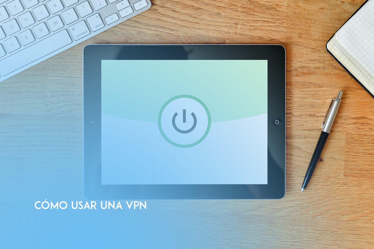 Cómo usar las VPN