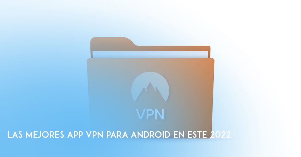 Mejores App Vpn para Android 2022
