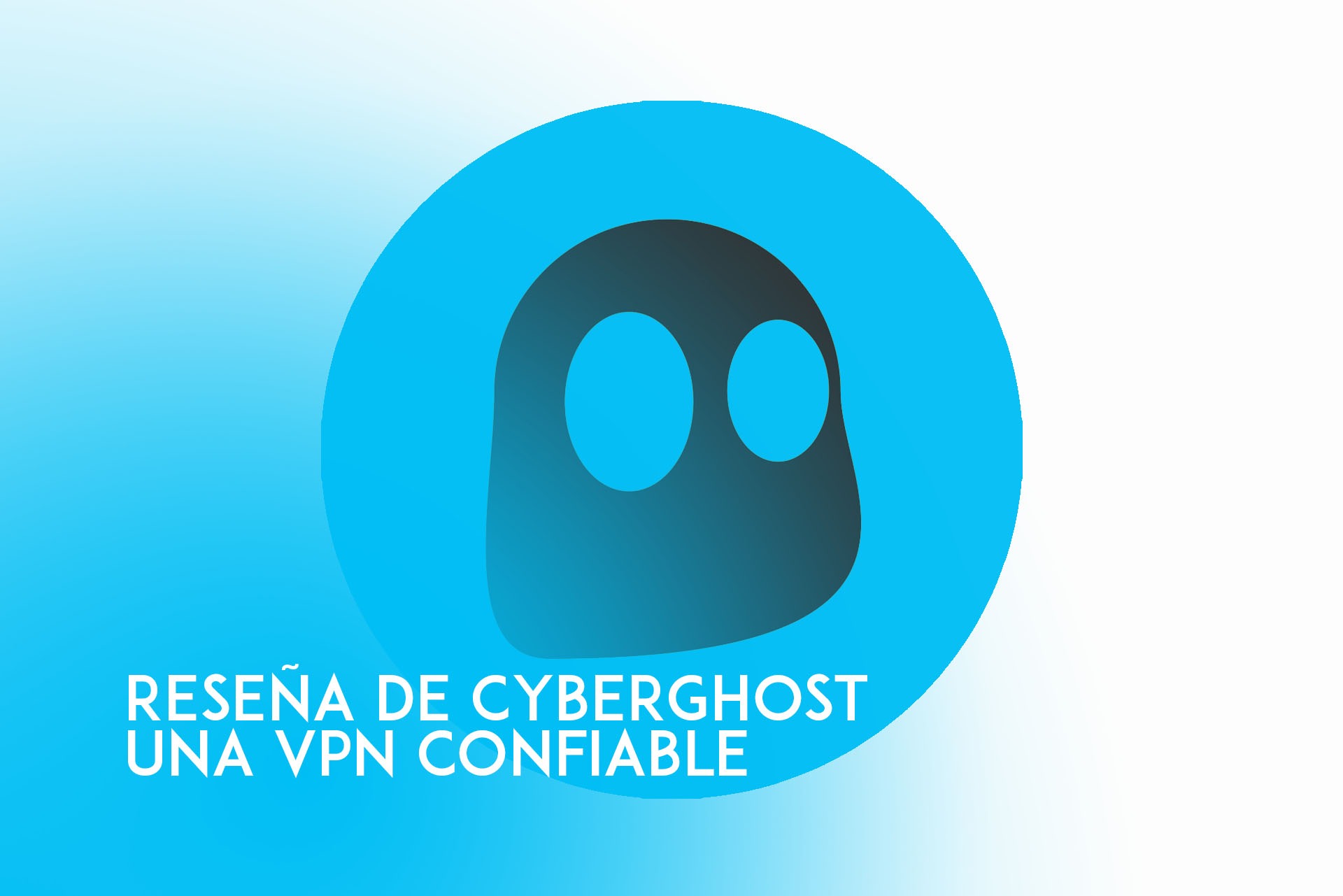 Cyberghost - reseña a una vpn confiable